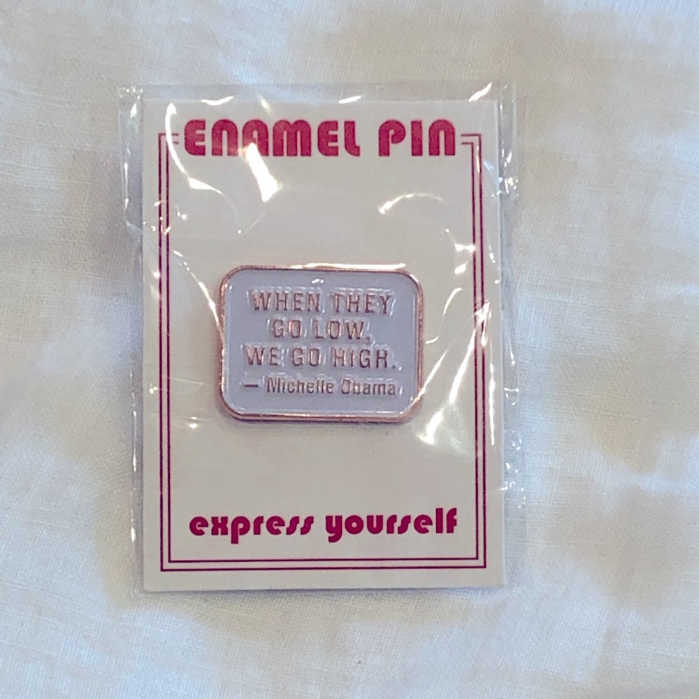 NWT - Michelle Obama Quote Pin - “When they go low, we go high”